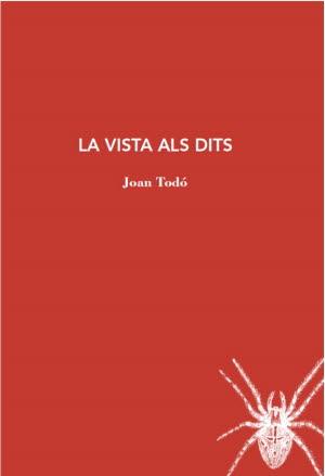 LA VISTA ALS DITS | 9788412328929 | JOAN TODO | Llibreria Ombra | Llibreria online de Rubí, Barcelona | Comprar llibres en català i castellà online