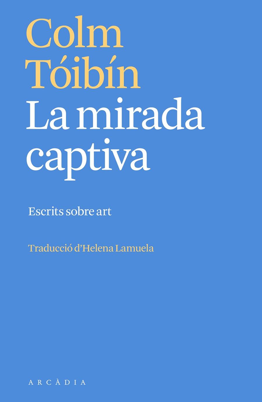 LA MIRADA CAPTIVA | 9788412667387 | TÓIBÍN, COLM | Llibreria Ombra | Llibreria online de Rubí, Barcelona | Comprar llibres en català i castellà online