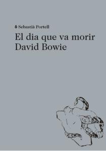 EL DIA QUE VA MORIR DAVID BOWIE | 9788494524943 | PORTELL, SEBASTIÀ | Llibreria Ombra | Llibreria online de Rubí, Barcelona | Comprar llibres en català i castellà online