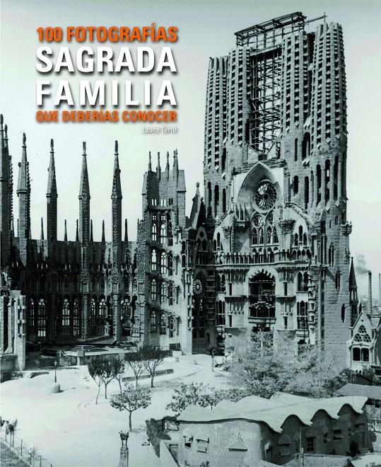 SAGRADA FAMÍLIA 100 FOTOGRAFÍAS QUE DEBERÍAS CONOCER | 9788497859448 | LAURA TERRÉ | Llibreria Ombra | Llibreria online de Rubí, Barcelona | Comprar llibres en català i castellà online