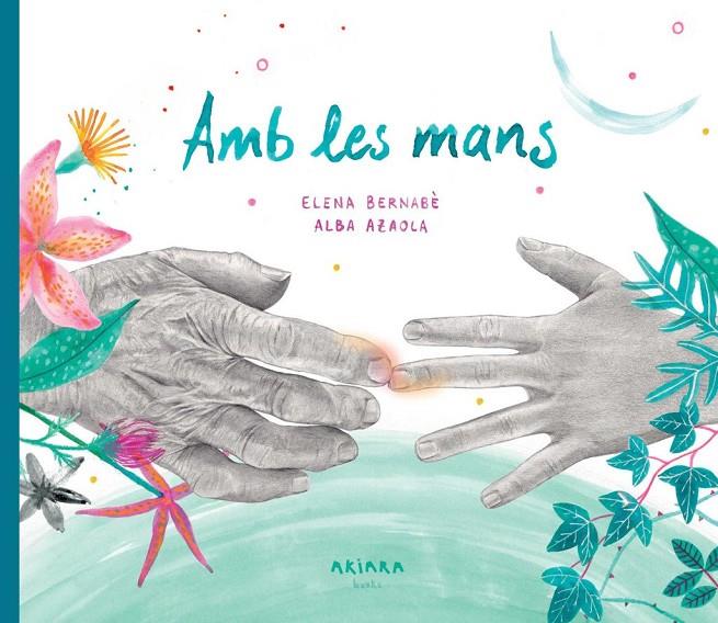 AMB LES MANS | 9788418972317 | BERNABÈ, ELENA | Llibreria Ombra | Llibreria online de Rubí, Barcelona | Comprar llibres en català i castellà online