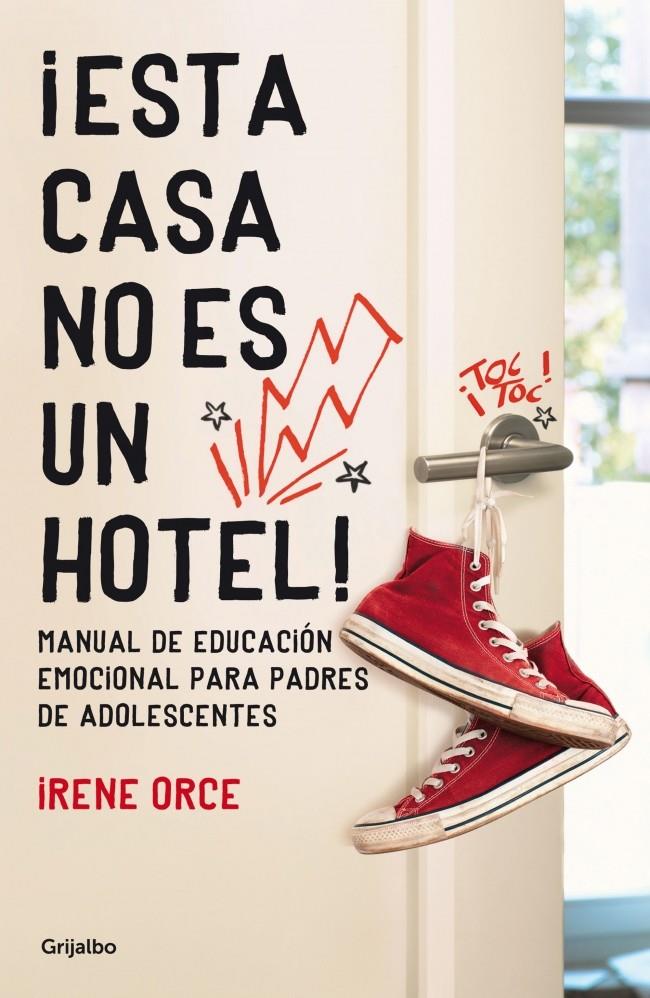 ESTA CASA NO ES UN HOTEL MANUAL DE EDUCACION EMOCIONAL PARA PADRES DE ADOLESCENTES | 9788425351600 | IRENE ORCE | Llibreria Ombra | Llibreria online de Rubí, Barcelona | Comprar llibres en català i castellà online