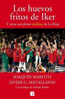 LOS HUEVOS FRITOS DE IKER Y OTRAS ANECDOTAS INEDITAS DE LA ROJA | 9788440696458 | JOAQUIN MAROTO - JAVIER MATALLANAS | Llibreria Ombra | Llibreria online de Rubí, Barcelona | Comprar llibres en català i castellà online