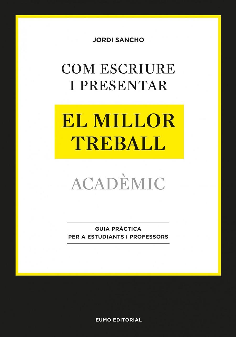 COM ESCRIURE I PRESENTAR EL MILLOR TREBALL ACADÈMIC GUIA PRACTICA PER A ESTUDIANTS I PROFESSORS | 9788497664998 | JORDI SANCHO | Llibreria Ombra | Llibreria online de Rubí, Barcelona | Comprar llibres en català i castellà online