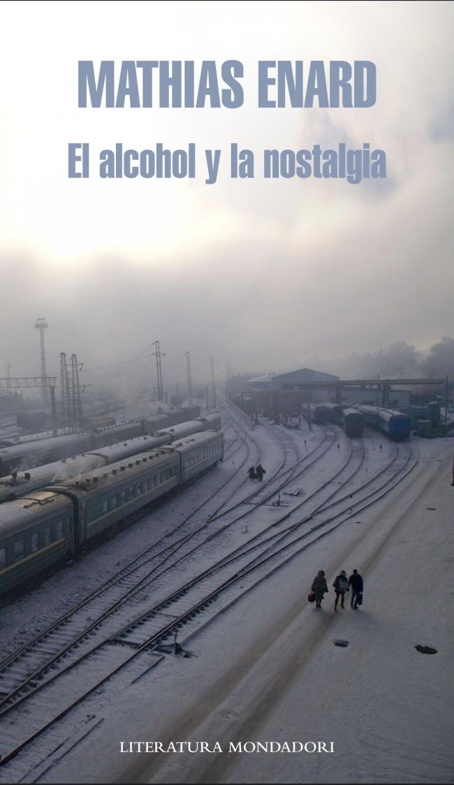 EL ALCOHOL Y LA NOSTALGIA | 9788439724810 | MATHIAS ENARD | Llibreria Ombra | Llibreria online de Rubí, Barcelona | Comprar llibres en català i castellà online