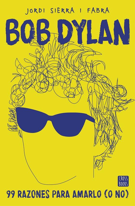 BOB DYLAN. 99 RAZONES PARA AMARLO (O NO) | 9788408167556 | JORDI SIERRA I FABRA | Llibreria Ombra | Llibreria online de Rubí, Barcelona | Comprar llibres en català i castellà online