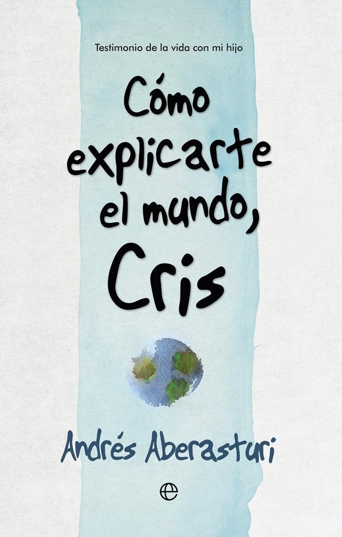 CÓMO EXPLICARTE EL MUNDO, CRIS | 9788490607176 | ABERASTURI , ANDRÉS | Llibreria Ombra | Llibreria online de Rubí, Barcelona | Comprar llibres en català i castellà online