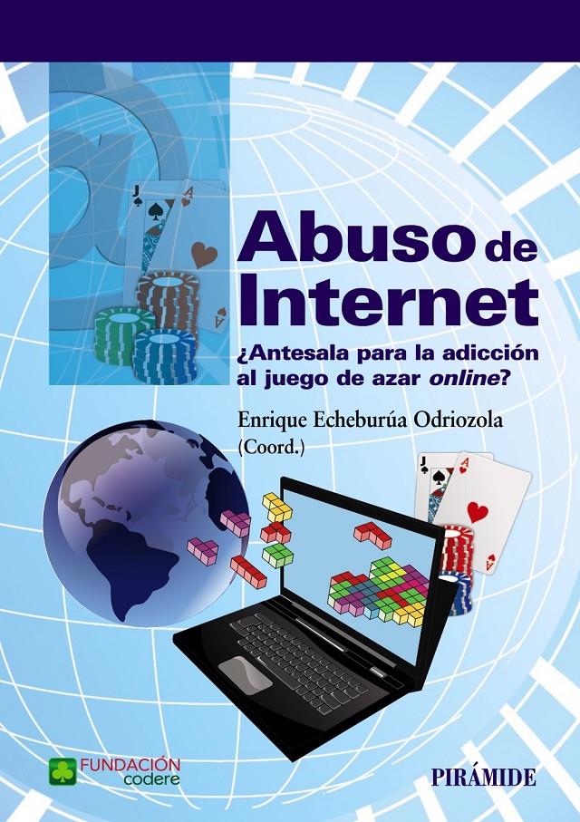ABUSO DE INTERNET | 9788436835816 | ECHEBURÚA ODRIOZOLA, ENRIQUE | Llibreria Ombra | Llibreria online de Rubí, Barcelona | Comprar llibres en català i castellà online