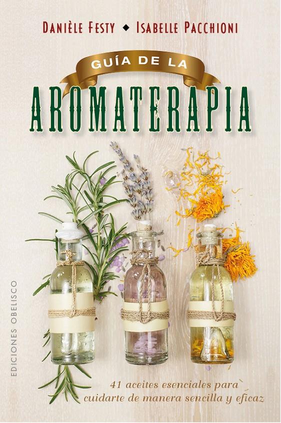 GUÍA DE LA AROMATERAPIA | 9788491111443 | FESTY, DANIÈLE/PACCHIONI, ISABELLE | Llibreria Ombra | Llibreria online de Rubí, Barcelona | Comprar llibres en català i castellà online