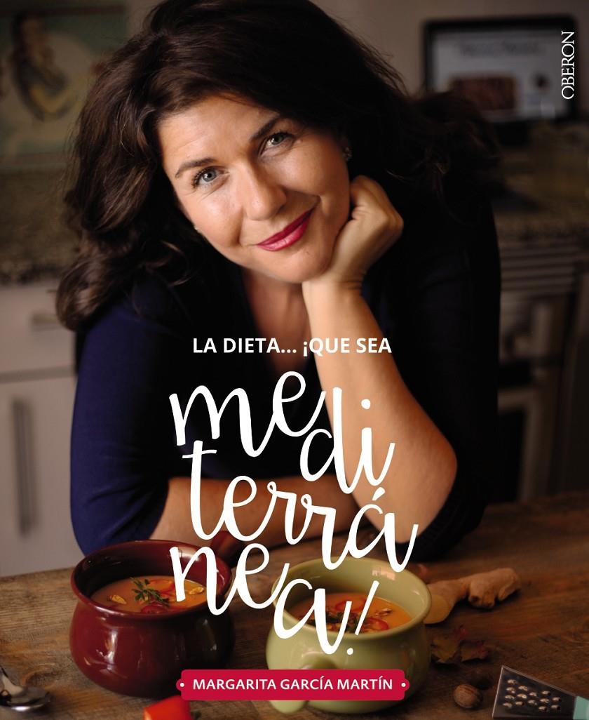 LA DIETA ¡QUÉ SEA MEDITERRANÉA! LA TIERRA QUE CONQUISTARÁ TU COCINA | 9788441539471 | GARCÍA MARTÍN, MARGARITA | Llibreria Ombra | Llibreria online de Rubí, Barcelona | Comprar llibres en català i castellà online