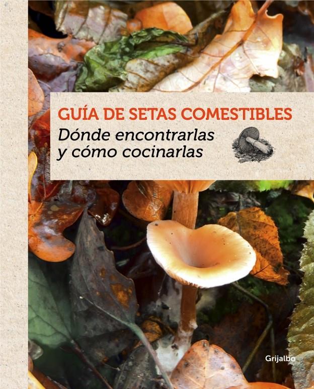 GUÍA DE SETAS COMESTIBLES DONDE ENCONTRARLAS Y COMO COCINARLAS | 9788415989387 | GUILLAUME EYSSARTIER | Llibreria Ombra | Llibreria online de Rubí, Barcelona | Comprar llibres en català i castellà online