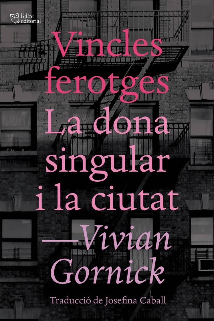 VINCLES FEROTGES I LA DONA SINGULAR I LA CIUTAT | 9788494655647 | GORNICK, VIVIAN | Llibreria Ombra | Llibreria online de Rubí, Barcelona | Comprar llibres en català i castellà online