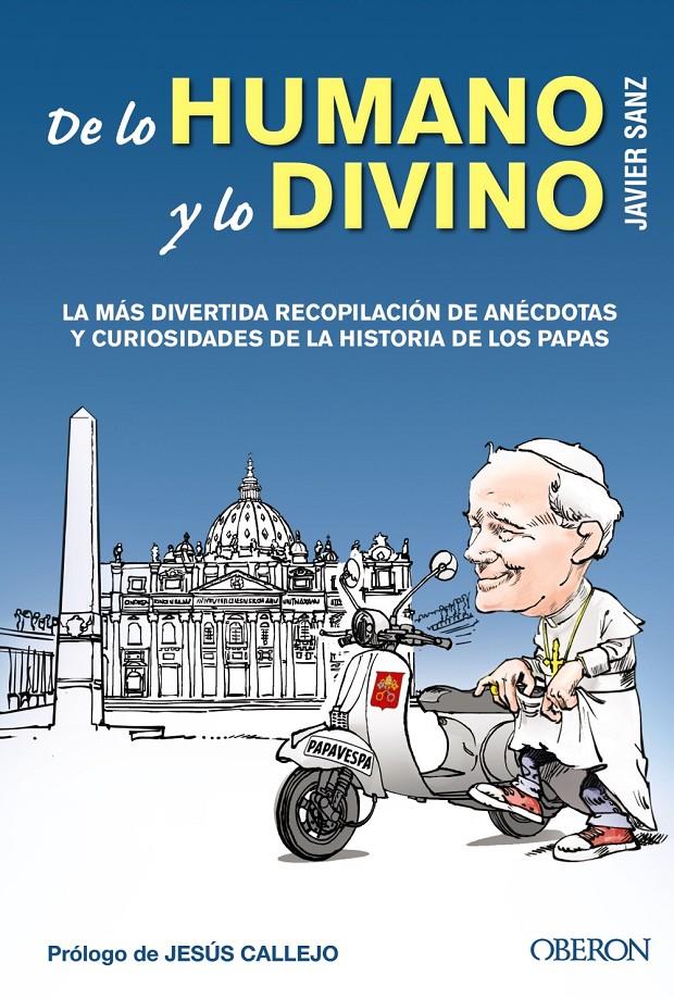 DE LO HUMANO Y LO DIVINO LA MAS DIVERTIDA DE ANECDOTAS Y CURIOSIDADES DE LA HISTORIA DE LOS PAPAS | 9788441533783 | JAVIER SANZ | Llibreria Ombra | Llibreria online de Rubí, Barcelona | Comprar llibres en català i castellà online