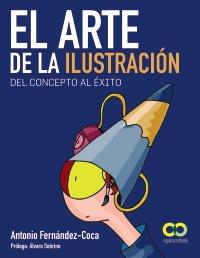 EL ARTE DE LA ILUSTRACIÓN DEL CONCEPTO AL ÉXITO | 9788441532786 | ANTONIO FERNANDEZ-COCA | Llibreria Ombra | Llibreria online de Rubí, Barcelona | Comprar llibres en català i castellà online