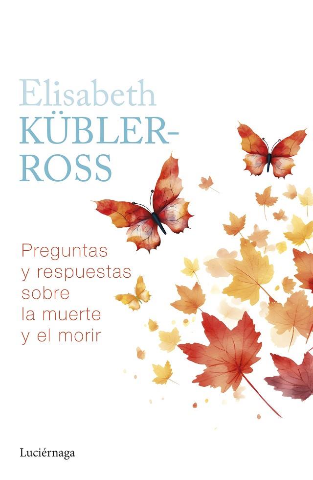 PREGUNTAS Y RESPUESTAS SOBRE LA MUERTE Y EL MORIR | 9788419996039 | KÜBLER-ROSS, ELISABETH | Llibreria Ombra | Llibreria online de Rubí, Barcelona | Comprar llibres en català i castellà online