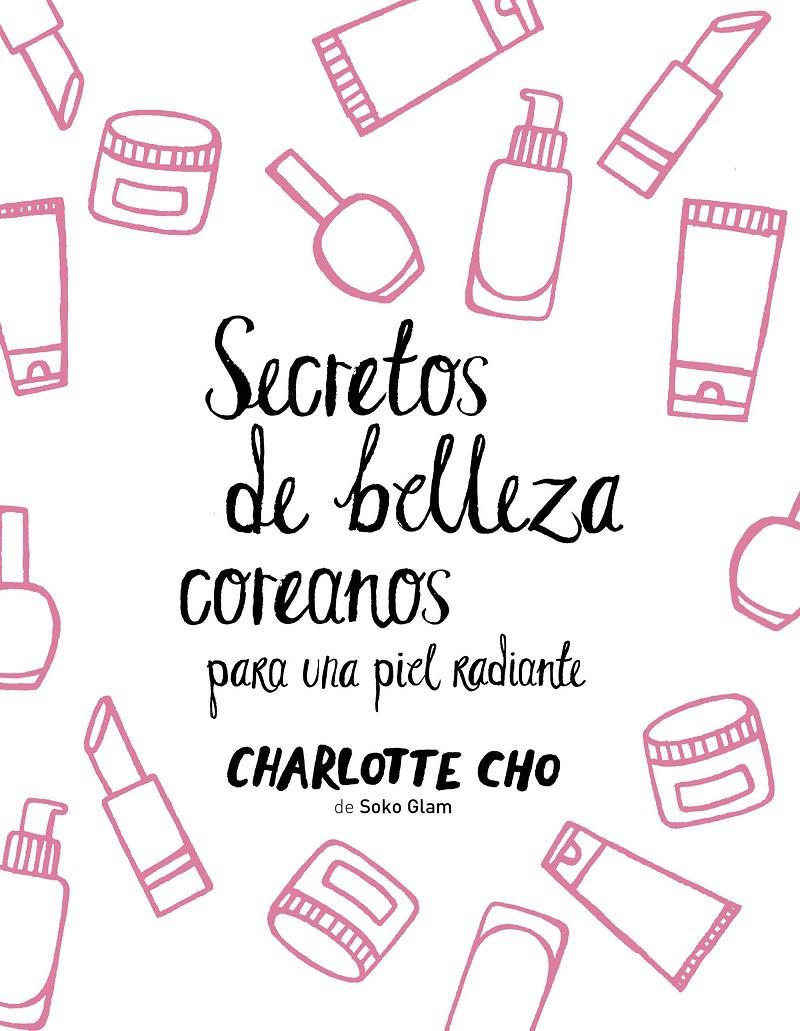 SECRETOS DE BELLEZA COREANOS PARA UNA PIEL RADIANTE | 9788408158547 | CHARLOTTE CHO | Llibreria Ombra | Llibreria online de Rubí, Barcelona | Comprar llibres en català i castellà online