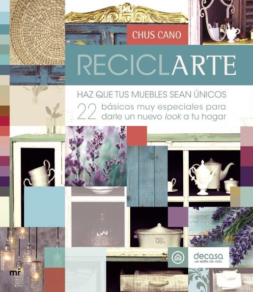RECICLARTE HAZ QUE TUS MUEBLES SEAN UNICOS 22 BASICOS MUY ESPECIALES | 9788427040854 | CHUS CANO / DECASA | Llibreria Ombra | Llibreria online de Rubí, Barcelona | Comprar llibres en català i castellà online