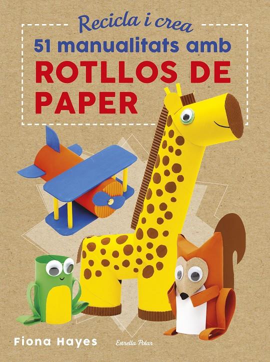 RECICLA I CREA. 51 MANUALITATS AMB ROTLLOS DE PAPER | 9788491374992 | HAYES, FIONA | Llibreria Ombra | Llibreria online de Rubí, Barcelona | Comprar llibres en català i castellà online