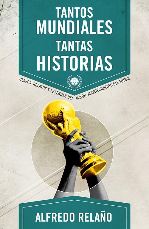 TANTOS MUNDIALES, TANTAS HISTORIAS | 9788415242666 | RELAÑO, ALFREDO | Llibreria Ombra | Llibreria online de Rubí, Barcelona | Comprar llibres en català i castellà online