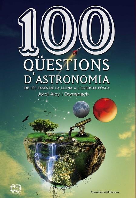 100 QÜESTIONS D'ASTRONOMIA | 9788490341025 | JORDI ALOY DOMENECH | Llibreria Ombra | Llibreria online de Rubí, Barcelona | Comprar llibres en català i castellà online