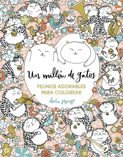 UN MILLÓN DE GATOS: FELINOS ADORABLES PARA COLOREAR | 9788401017919 | MAYO, LULU | Llibreria Ombra | Llibreria online de Rubí, Barcelona | Comprar llibres en català i castellà online