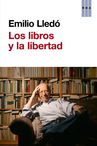 LOS LIBROS Y LA LIBERTAD | 9788490065686 | EMILIO LLEDO | Llibreria Ombra | Llibreria online de Rubí, Barcelona | Comprar llibres en català i castellà online