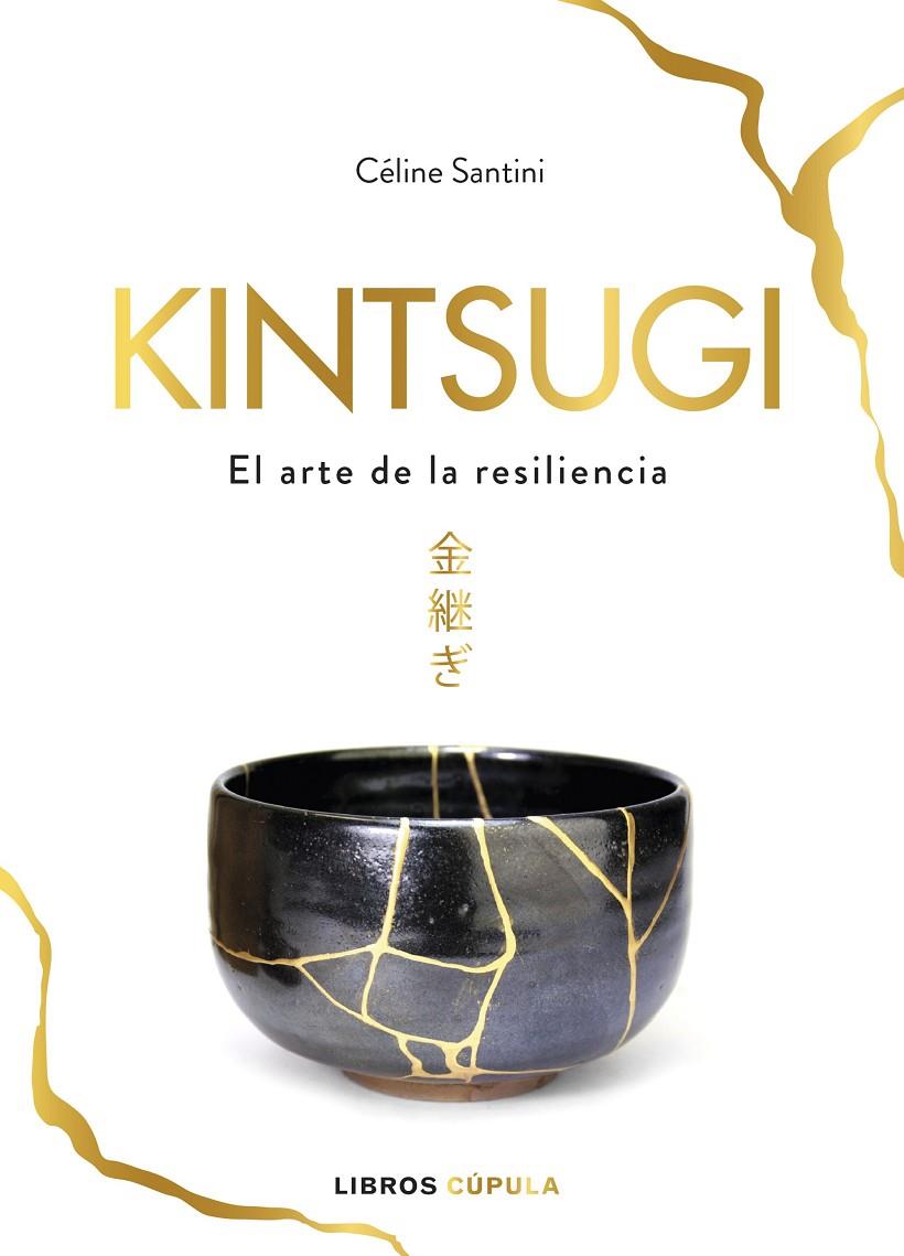 KINTSUGI. EL ARTE DE LA RESILENCIA | 9788448025342 | SANTINI, CÉLINE | Llibreria Ombra | Llibreria online de Rubí, Barcelona | Comprar llibres en català i castellà online