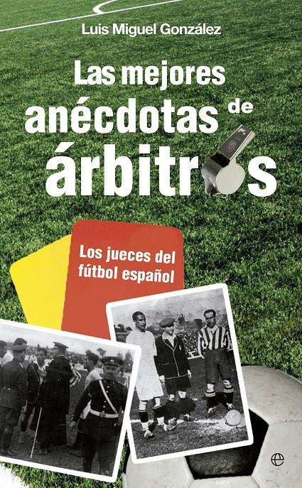 LAS MEJORES ANÉCDOTAS DE ÁRBITROS LOS JUECES DEL FUTBOL ESPAÑOL | 9788499708881 | LUIS MIGUEL GONZALEZ | Llibreria Ombra | Llibreria online de Rubí, Barcelona | Comprar llibres en català i castellà online