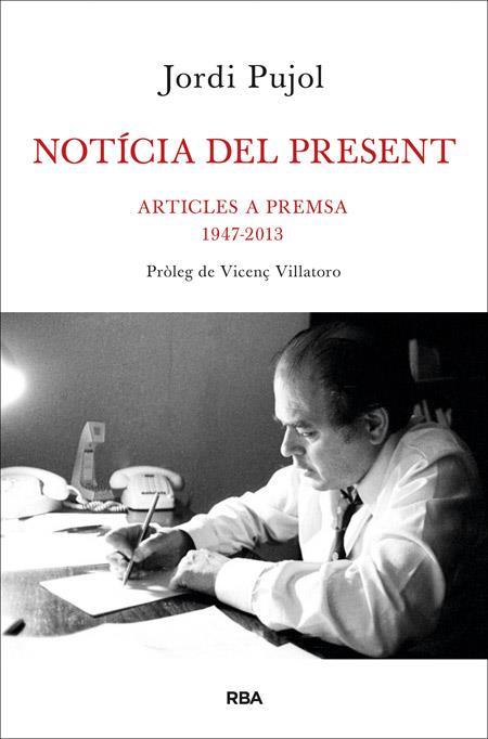 NOTÍCIA DEL PRESENT ARTICLES A PREMSA 1947-2013 | 9788482646480 | JORDI PUJOL | Llibreria Ombra | Llibreria online de Rubí, Barcelona | Comprar llibres en català i castellà online