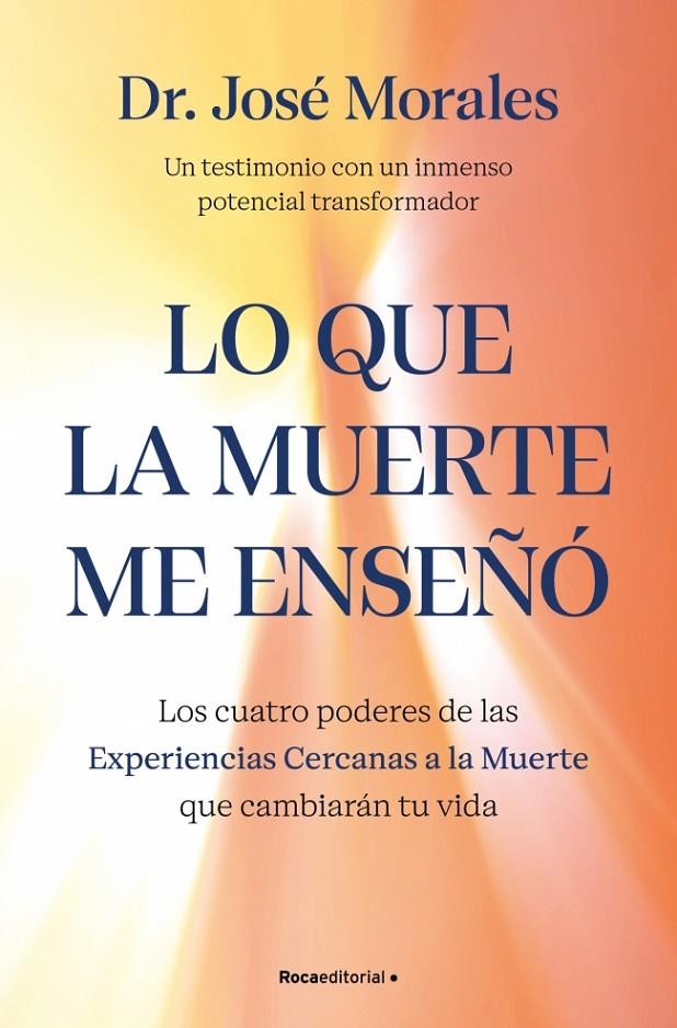 LO QUE LA MUERTE ME ENSEÑÓ. LOS CUATRO PODERES DE LAS ECM QUE SANARÁN TU VIDA | 9788410442450 | MORALES DEL RÍO, DR. JOSÉ | Llibreria Ombra | Llibreria online de Rubí, Barcelona | Comprar llibres en català i castellà online