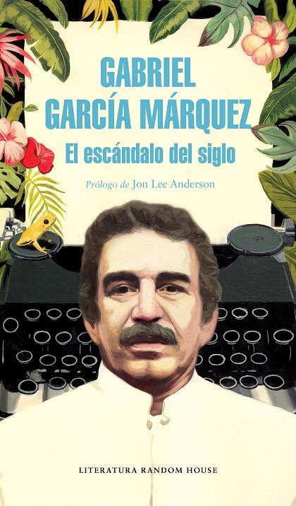 EL ESCÁNDALO DEL SIGLO | 9788439734864 | GARCÍA MÁRQUEZ, GABRIEL | Llibreria Ombra | Llibreria online de Rubí, Barcelona | Comprar llibres en català i castellà online