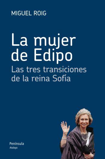 LA MUJER DE EDIPO LAS TRES TRANSICIONES DE LA REINA SOFIA | 9788499421629 | MIGUEL ROIG | Llibreria Ombra | Llibreria online de Rubí, Barcelona | Comprar llibres en català i castellà online