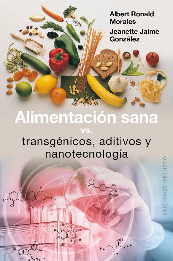 ALIMENTACIÓN SANA, VS TRANSGÉNICOS, ADITIVOS Y NANOTECNOLOGÍA | 9788491111351 | MORALES SIERRA, ALBERT RONALD/JAIME GONZÁLEZ, JEANETTE | Llibreria Ombra | Llibreria online de Rubí, Barcelona | Comprar llibres en català i castellà online