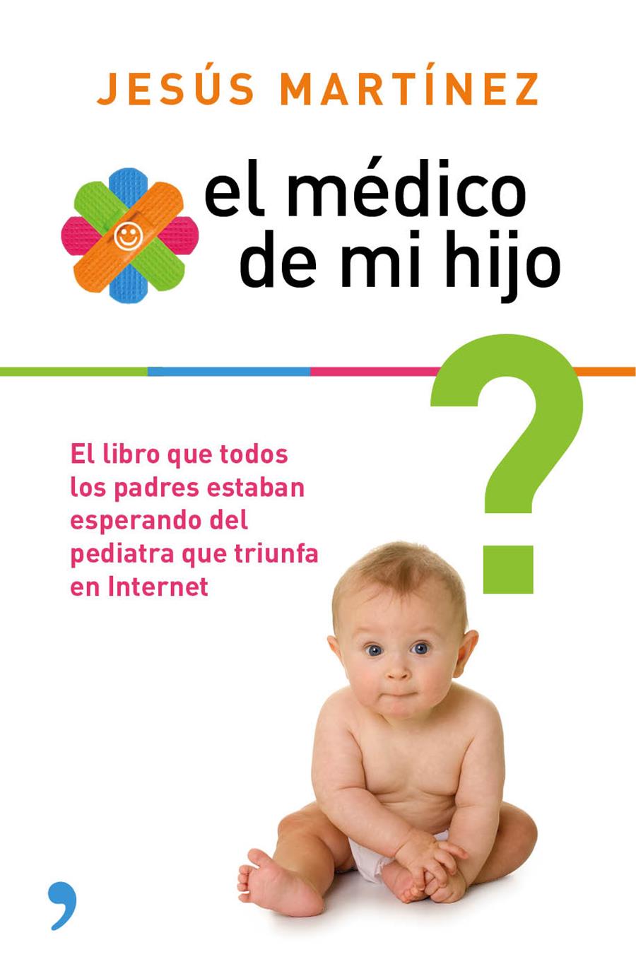 EL MÉDICO DE MI HIJO RESUELVE POR TI MISMO LOS PEQUEÑOS PROBLEMAS EN LA CRIANZA DE TU BEBE | 9788499983851 | JESÚS MARTÍNEZ | Llibreria Ombra | Llibreria online de Rubí, Barcelona | Comprar llibres en català i castellà online
