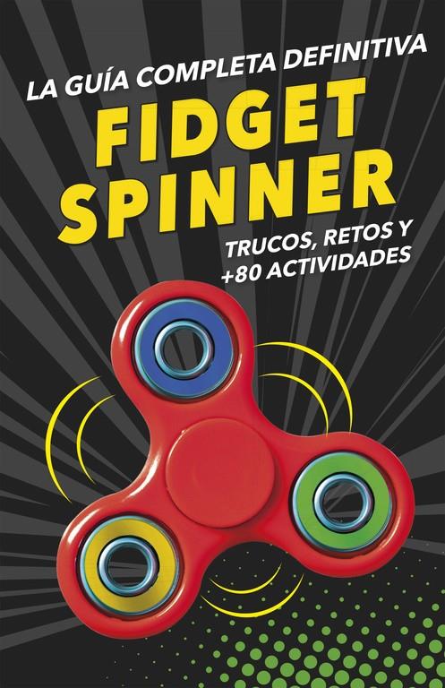 FIDGET SPINNERS. LA GUÍA COMPLETA DEFINITIVA | 9788490439029 | VARIOS AUTORES | Llibreria Ombra | Llibreria online de Rubí, Barcelona | Comprar llibres en català i castellà online