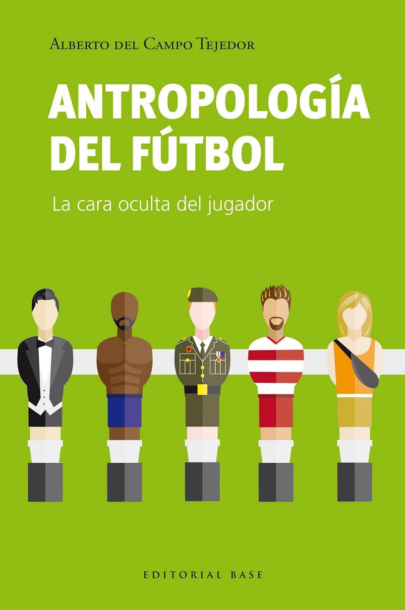 ANTROPOLOGÍA DEL FÚTBOL | 9788410043275 | DEL CAMPO TEJEDOR, ALBERTO | Llibreria Ombra | Llibreria online de Rubí, Barcelona | Comprar llibres en català i castellà online