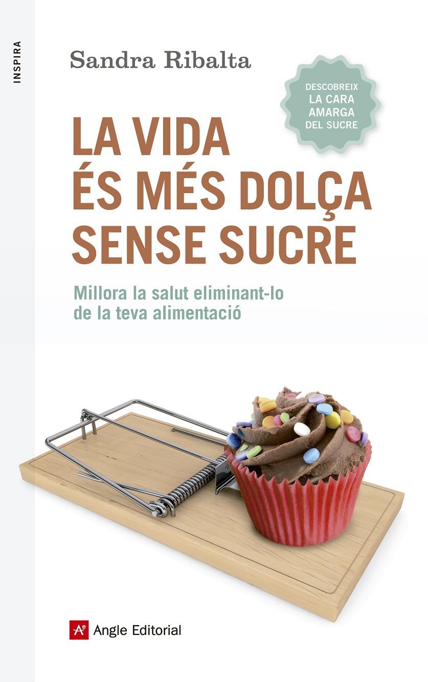 LA VIDA ÉS MÉS DOLÇA SENSE SUCRE | 9788416139675 | RIBALTA PERALBA, SANDRA | Llibreria Ombra | Llibreria online de Rubí, Barcelona | Comprar llibres en català i castellà online