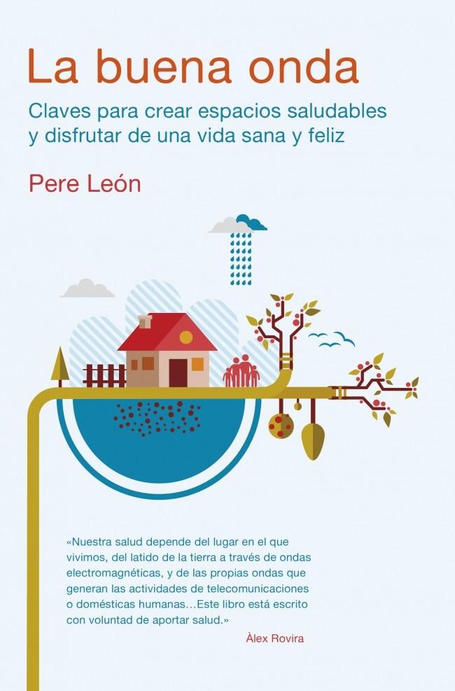 LA BUENA ONDA CLAVES PARA CREAR ESPACIOS SALUDABLES Y DISFRUTAR DE UNA VIDA SANA Y FELIZ | 9788425350535 | PERE LEON | Llibreria Ombra | Llibreria online de Rubí, Barcelona | Comprar llibres en català i castellà online