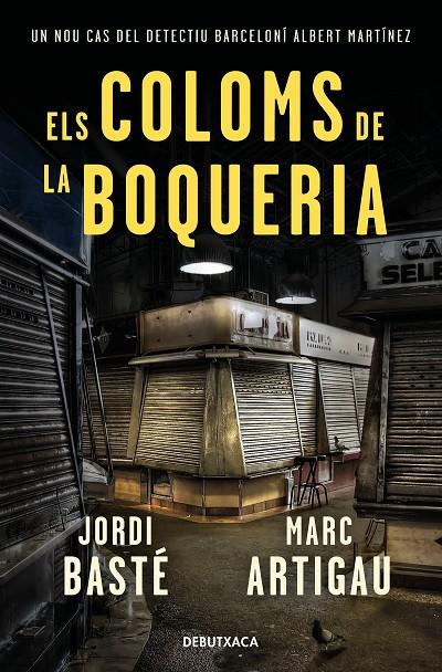 ELS COLOMS DE LA BOQUERIA (DETECTIU ALBERT MARTÍNEZ 2) | 9788418132278 | BASTÉ, JORDI/ARTIGAU, MARC | Llibreria Ombra | Llibreria online de Rubí, Barcelona | Comprar llibres en català i castellà online