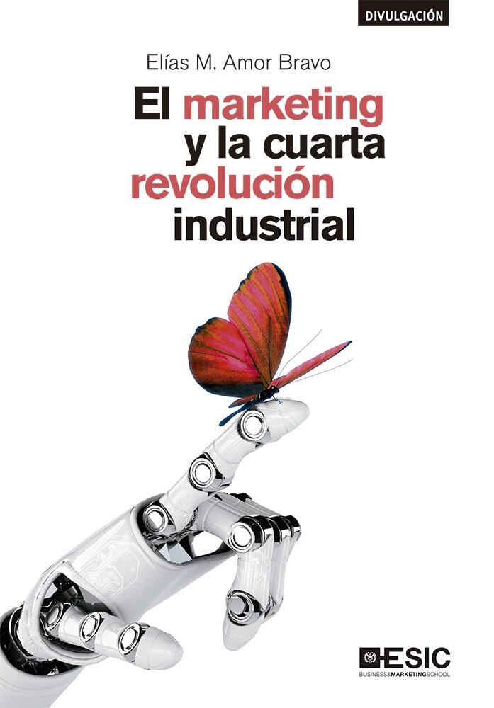 EL MARKETING Y LA CUARTA REVOLUCIÓN INDUSTRIAL | 9788417513689 | AMOR BRAVO, ELÍAS | Llibreria Ombra | Llibreria online de Rubí, Barcelona | Comprar llibres en català i castellà online