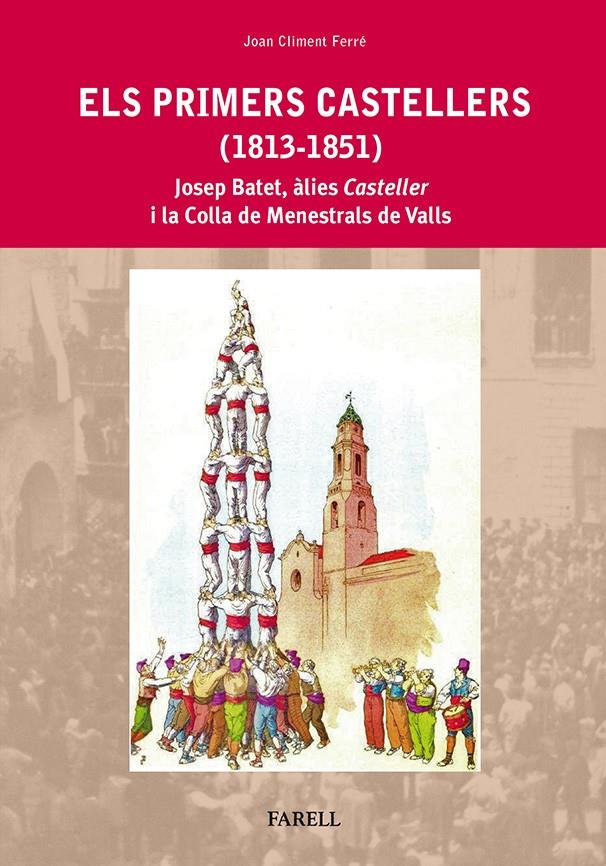 ELS PRIMERS CASTELLERS (1813-1851). JOSEP BATET, ÀLIES CASTELLER  I LA COLLA DE | 9788492811472 | JOAN CLIMENT FERRE | Llibreria Ombra | Llibreria online de Rubí, Barcelona | Comprar llibres en català i castellà online
