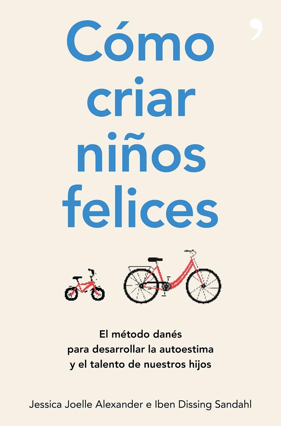 CÓMO CRIAR NIÑOS FELICES | 9788499986340 | JOELLE ALEXANDER, JESSICA/DISSING SANDAHL, IBEN | Llibreria Ombra | Llibreria online de Rubí, Barcelona | Comprar llibres en català i castellà online