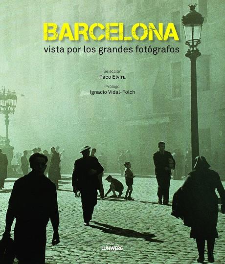 BARCELONA VISTA POR LOS GRANDES FOTÓGRAFOS | 9788497859905 | IGNACIO VIDAL-FOLCH - PACO ELVIRA | Llibreria Ombra | Llibreria online de Rubí, Barcelona | Comprar llibres en català i castellà online