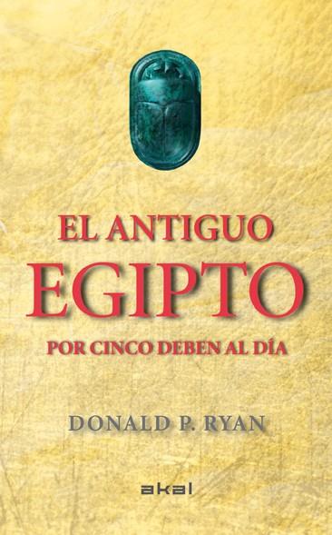 EL ANTIGUO EGIPTO POR CINCO DEBEN AL DÍA | 9788446037880 | RYAN, DONALD P. | Llibreria Ombra | Llibreria online de Rubí, Barcelona | Comprar llibres en català i castellà online