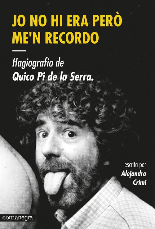 JO NO HI ERA PERÒ ME'N RECORDO HAGIOGRAFIA DE QUICO PI DE LA SERRA | 9788416033447 | ALEJANDRO CRIMI | Llibreria Ombra | Llibreria online de Rubí, Barcelona | Comprar llibres en català i castellà online