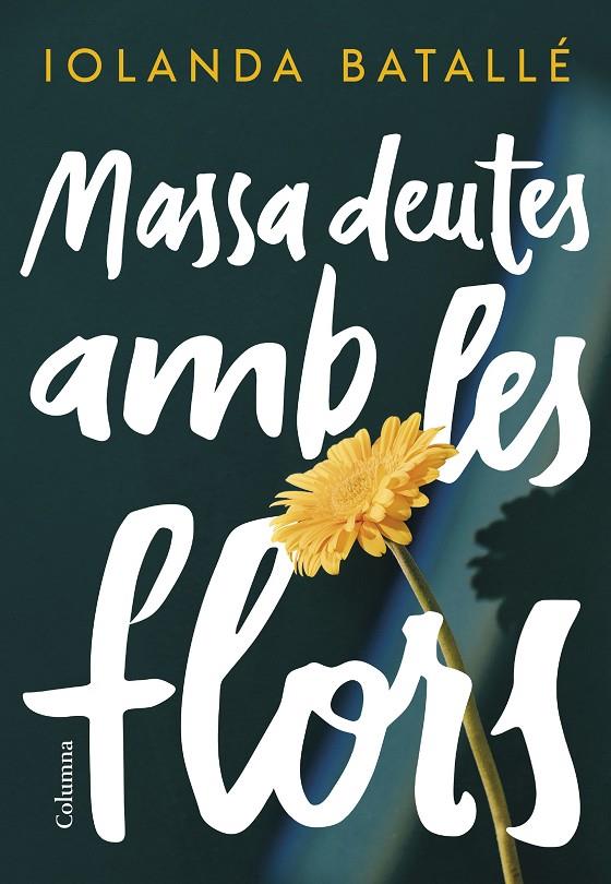 MASSA DEUTES AMB LES FLORS | 9788466430814 | BATALLÉ PRATS, IOLANDA | Llibreria Ombra | Llibreria online de Rubí, Barcelona | Comprar llibres en català i castellà online