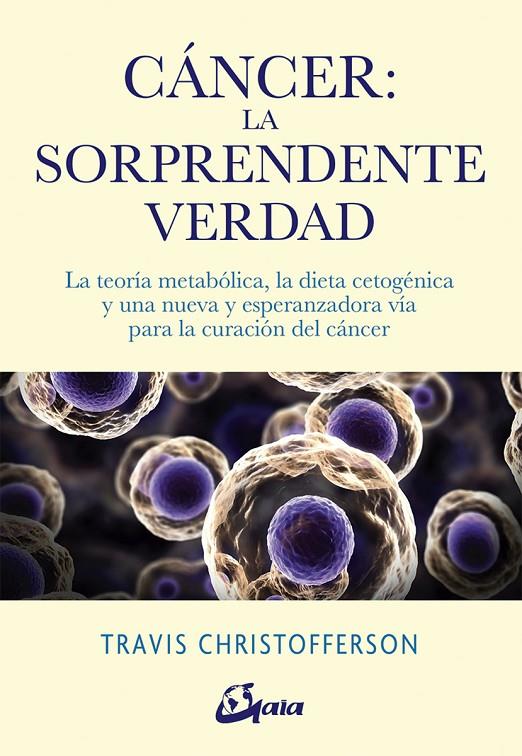 CÁNCER: LA SORPRENDENTE VERDAD | 9788484457350 | CHRISTOFFERSON, TRAVIS | Llibreria Ombra | Llibreria online de Rubí, Barcelona | Comprar llibres en català i castellà online