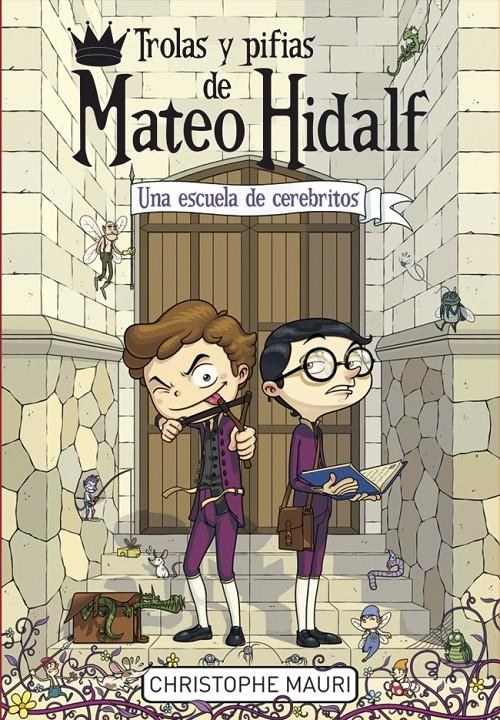 TROLAS Y PIFIAS DE MATEO HIDALF 2. UNA ESCUELA DE CEREBRITOS | 9788415580669 | MAURI,CHISTOPHE | Llibreria Ombra | Llibreria online de Rubí, Barcelona | Comprar llibres en català i castellà online