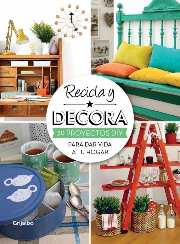 RECICLA Y DECORA 30 PROYECTOS DIY PARA DAR VIDA A TU HOGAR | 9788415989004 | MI CASA | Llibreria Ombra | Llibreria online de Rubí, Barcelona | Comprar llibres en català i castellà online