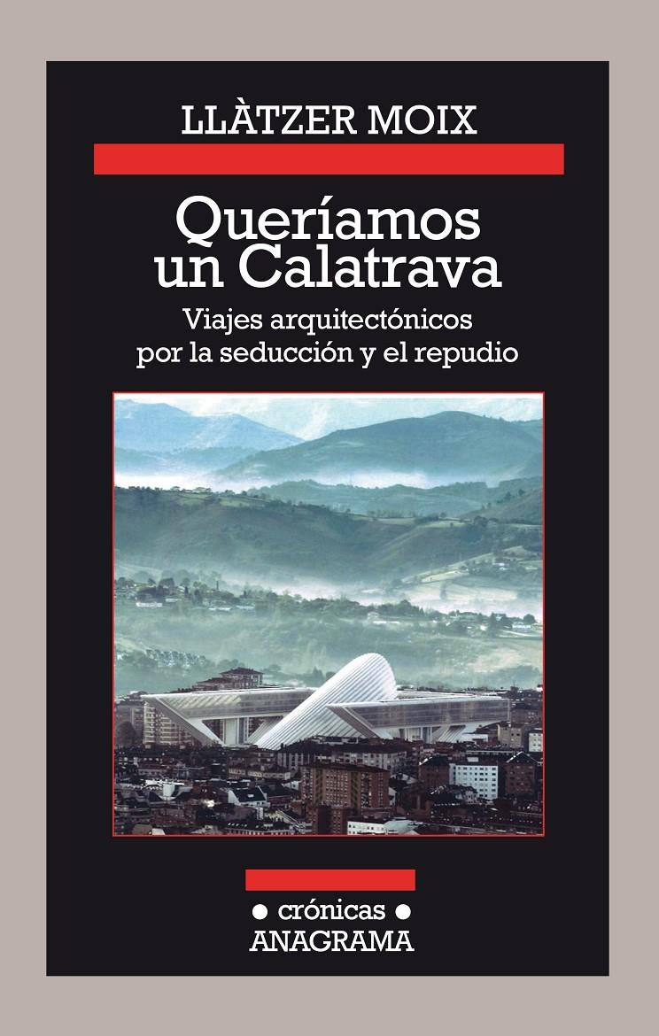 QUERÍAMOS UN CALATRAVA. VIAJES ARQUITECTÓNICOS POR LA SEDUCCIÓN Y EL REPUDIO | 9788433926142 | MOIX, LLÀTZER | Llibreria Ombra | Llibreria online de Rubí, Barcelona | Comprar llibres en català i castellà online
